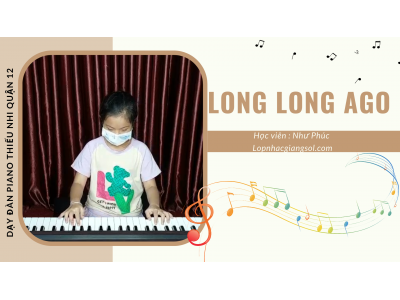Long Long Ago piano | Học viên: Như Phúc | Lớp nhạc Giáng Sol Quận 12